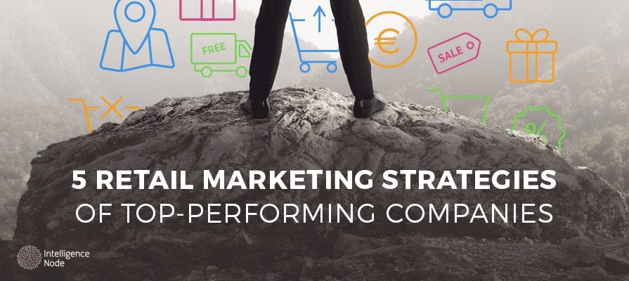 5 Retail Marketing Strategies of Top-Performing Companies