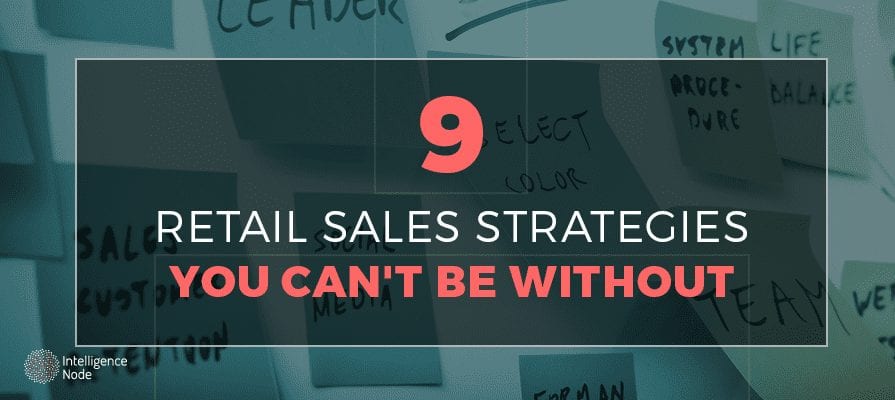 9 Retail Sales Strategies You Can’t Be Without
